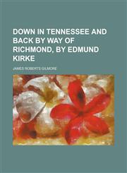 Down in Tennessee and Back by Way of Richmond, by Edmund Kirke,1150438932,9781150438936