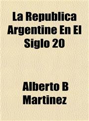 La República Argentine En El Siglo 20,1151492892,9781151492890