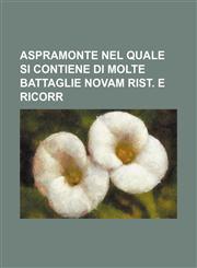 Aspramonte nel quale si contiene di molte battaglie Novam rist. e ricorr,1231315237,9781231315231