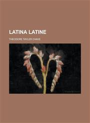Latina Latine; Sive, Ratio Nova Et Liberior Elementa Latina Tradendi in Usum Scholarum Superiorum,1150002581,9781150002588