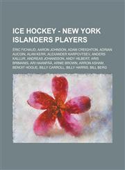 Ice Hockey - New York Islanders players Éric Fichaud, Aaron Johnson, Adam Creighton, Adrian Aucoin, Alan Kerr, Alexander Karpovtsev, Anders Kallur, Andreas Johansson, Andy Hilbert, Aris Brimanis, Ari Haanpää, Arnie Brown, Arron Asham, Benoit Hogue,1234816172,9781234816179