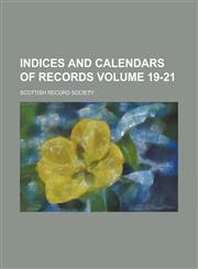 Indices and Calendars of Records Volume 19-21,1234064251,9781234064259