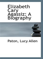 Elizabeth Cary Agassiz A Biography,1113149574,9781113149572