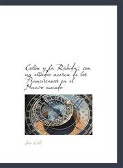 Colón y la Rábida; con un estudio acerca de los Franciscanos en el Nuevo mundo,1116913232,9781116913231