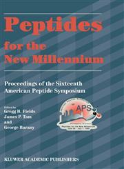 Peptides for the New Millennium Proceedings of the 16th American Peptide Symposium June 26-July 1, 1999, Minneapolis, Minnesota, U.S.A.,0792364457,9780792364450