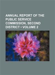 Annual Report of the Public Service Commission, Second District (Volume 2),1150106271,9781150106279
