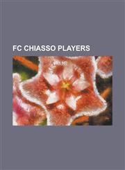 FC Chiasso Players Abdul Carrupt, Alessio Ferrazza, Allan Michaelsen, Almir Gegi, Aloisio DOS Santos Goncalves, Andrea Locatelli (Footbal,1155835174,9781155835174