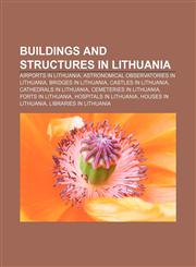 Buildings and structures in Lithuania Airports in Lithuania, Astronomical observatories in Lithuania, Bridges in Lithuania,1157082122,9781157082125