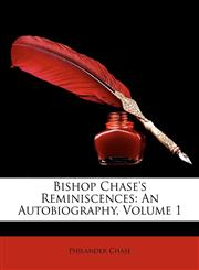 Bishop Chase's Reminiscences An Autobiography, Volume 1,1146758855,9781146758857
