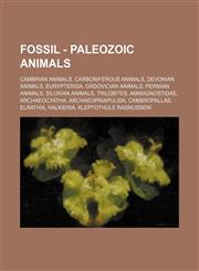 Fossil - Paleozoic animals Cambrian animals, Carboniferous animals, Devonian animals, Eurypterida, Ordovician animals, Permian animals, Silurian animals, Trilobites, Ammagnostidae, Archaeocyatha, Archaeopriapulida, Cambropallas, Elrathia, Halkieria, Klep,1234838834,9781234838836