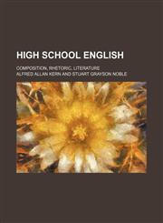 High School English; Composition, Rhetoric, Literature,145895448X,9781458954480