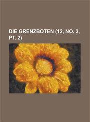 Die Grenzboten (12, No. 2, PT. 2),1231608390,9781231608395