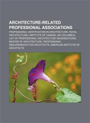 Architecture-related professional associations Professional certification in architecture, Royal Architectural Institute of Canada,1233080245,9781233080243