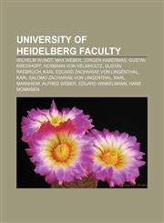 University of Heidelberg faculty Wilhelm Wundt, Max Weber, Jürgen Habermas, Gustav Kirchhoff, Hermann von Helmholtz, Gustav Radbruch,1155727339,9781155727332