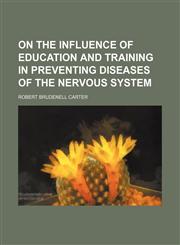 On the Influence of Education and Training in Preventing Diseases of the Nervous System,1150853212,9781150853210