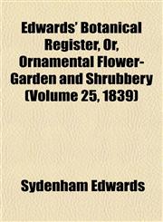Edwards' Botanical Register, Or, Ornamental Flower-Garden and Shrubbery (Volume 25, 1839),1152889559,9781152889552