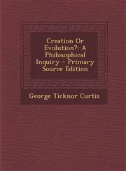 Creation or Evolution? A Philosophical Inquiry,1289745374,9781289745370