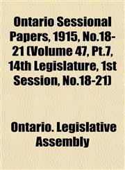 Ontario Sessional Papers, 1915, No.18-21 (Volume 47, Pt.7, 14th Legislature, 1st Session, No.18-21),1153409356,9781153409353