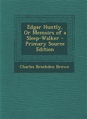 Edgar Huntly, or Memoirs of a Sleep-Walker - Primary Source Edition,1294615262,9781294615262