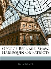 George Bernard Shaw, Harlequin Or Patriot?,114587679X,9781145876798