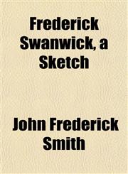 Frederick Swanwick, a Sketch,1152248324,9781152248328