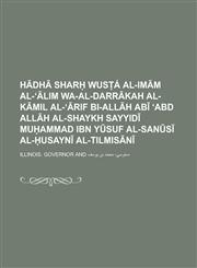 Hādhā Sharḥ Wusṭá al-Imām al-ʻālim wa-al-darrākah al-kāmil al-ʻārif bi-Allāh Abī ʻAbd Allāh al-Shaykh Sayyidī Muḥammad ibn Yūsuf al-Sanūsī al-Ḥusaynī al-Tilmisānī,123003756X,9781230037561