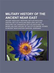 Military history of the ancient Near East Ancient Near East weapons, Battles involving Assyria, Battles involving Babylonia,1157992226,9781157992226