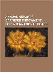 Annual Report | Carnegie Endowment for International Peace,1150106328,9781150106323