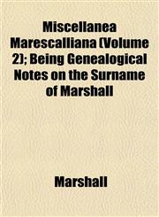 Miscellanea Marescalliana (Volume 2); Being Genealogical Notes on the Surname of Marshall,1153033747,9781153033749
