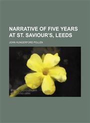 Narrative of Five Years at St. Saviour's, Leeds,1235748235,9781235748233