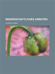 Wissenschaftliches Arbeiten; Beiträge Zur Methodik Des Adademischen Studiums,1234957280,9781234957285