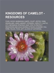 Kingdoms of Camelot - Resources Food, Wood, Barbarian Camps, Court Jester, Farm, Grassland, Lakes, Market, Steward, Capacity, Castle, City, Defensive Strategy, Easy Tips To Protect Resources and Gold During Attacks, Economy, FAQ, Farm, Fields, Food, Gift,1234821087,9781234821081