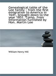 Genealogical table of the Lee family from the first emigration to America in 1641, brought down to,111708681X,9781117086811