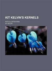Kit Kelvin's Kernels; With Illustrations,1150564016,9781150564017