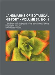Landmarks of Botanical History (Volume 54, no. 1); A Study of Certain Epochs in the Development of the Science of Botany,1150266384,9781150266386