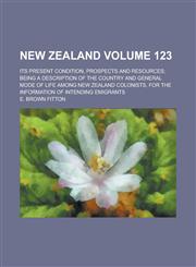 New Zealand; Its Present Condition, Prospects and Resources; Being a Description of the Country and General Mode of Life Among New Zealand Colonists,,1153959291,9781153959292