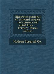 Illustrated Catalogue of Standard Surgical Instruments and Allied Lines. - Primary Source Edition,1293862991,9781293862995