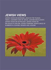 Jewish views Jewish views on marriage, Jesus in the Talmud, Yeshu, Judaism's view of Jesus, Judaism and slavery, Jewish views on astrology,1157638155,9781157638155