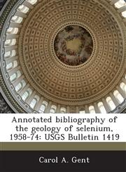 Annotated bibliography of the geology of selenium, 1958-74 USGS Bulletin 1419,1288938721,9781288938728