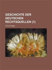 Geschichte Der Deutschen Rechtsquellen (1 ),1153557223,9781153557221