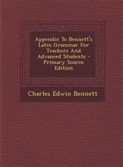 Appendix To Bennett's Latin Grammar For Teachers And Advanced Students - Primary Source Edition,1287707858,9781287707851