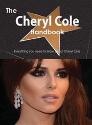 The Cheryl Cole Handbook - Everything You Need to Know about Cheryl Cole,148850217X,9781488502170