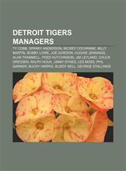 Detroit Tigers managers Ty Cobb, Sparky Anderson, Mickey Cochrane, Billy Martin, Bobby Lowe, Joe Gordon, Hughie Jennings, Alan Trammell,1155442342,9781155442341