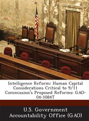 Intelligence Reform Human Capital Considerations Critical to 9/11 Commission's Proposed Reforms: Gao-04-1084t,1289075220,9781289075224