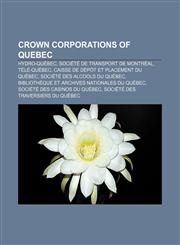 Crown corporations of Quebec Hydro-Québec, Société de transport de Montréal, Télé-Québec, Caisse de dépôt et placement du Québec,1155343271,9781155343273