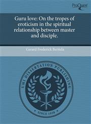 Guru love On the tropes of eroticism in the spiritual relationship between master and disciple.,1243657863,9781243657862