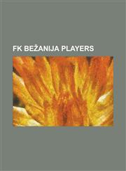 FK Be Anija Players Akaki Tskarozia, Aleksandar Donev, Aleksandar Markovski, Aleksandar Mijatovi, Aleksandar R. Petrovi, Aleksandar Vasilj,1230751378,9781230751375