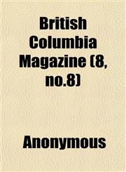 British Columbia Magazine (8, no.8),1152430947,9781152430945