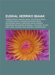 Euskal Herriko ibaiak Arabako ibaiak, Bizkaiko ibaiak, Gipuzkoako ibaiak, Lapurdiko ibaiak, Nafarroa Behereko ibaiak, Nafarroako ibaiak,1233043749,9781233043743