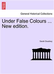 Under False Colours ... New edition.,1241237573,9781241237578
